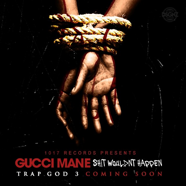 Gucci_Mane_Shit_Wouldnt_Happen Gucci_Mane_Shit_Wouldnt_Happen