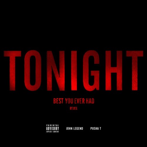 John Legend feat Pusha T - Tonight Best You Ever Had Remix