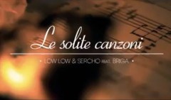 LowLow & Sercho ft. Briga - Le Solite Canzoni (video)