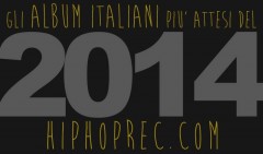 Gli Album più Attesi del 2014 nell'Hip Hop Italiano