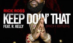 Rick Ross collabora con R. Kelly nel brano Keep Doin That (Rich B*tch)
